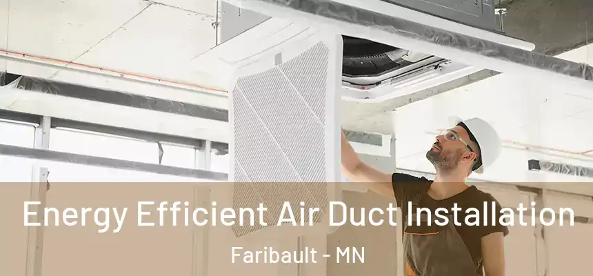  Energy Efficient Air Duct Installation Faribault - MN